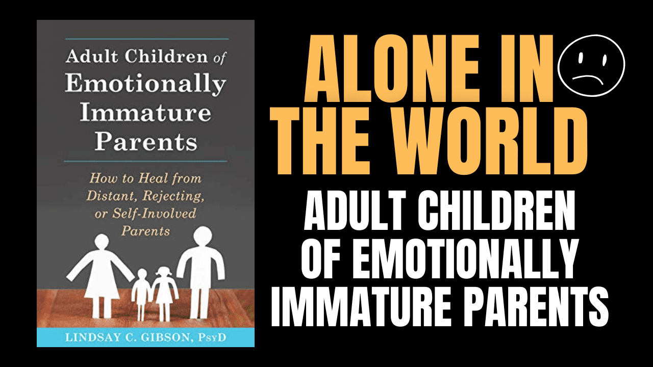 Alone In The World - Healing The Loneliness Of Emotionally Immature Pa