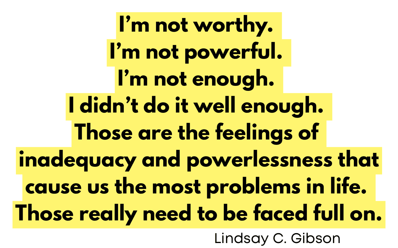 I'm not worthy. I'm not powerful. I'm not enough. — Lindsay C. Gibson